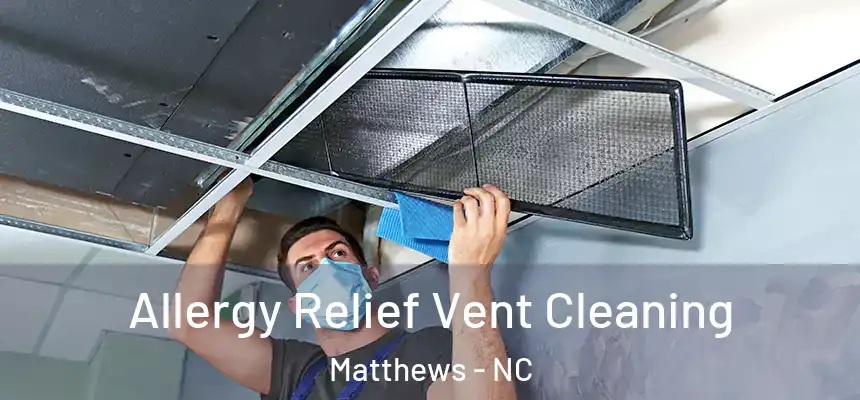 Allergy Relief Vent Cleaning Matthews - NC