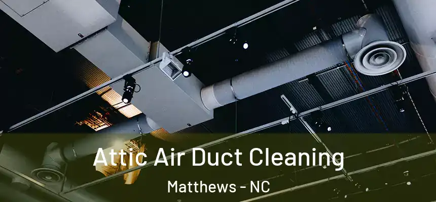  Attic Air Duct Cleaning Matthews - NC