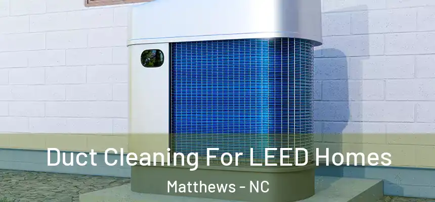  Duct Cleaning For LEED Homes Matthews - NC