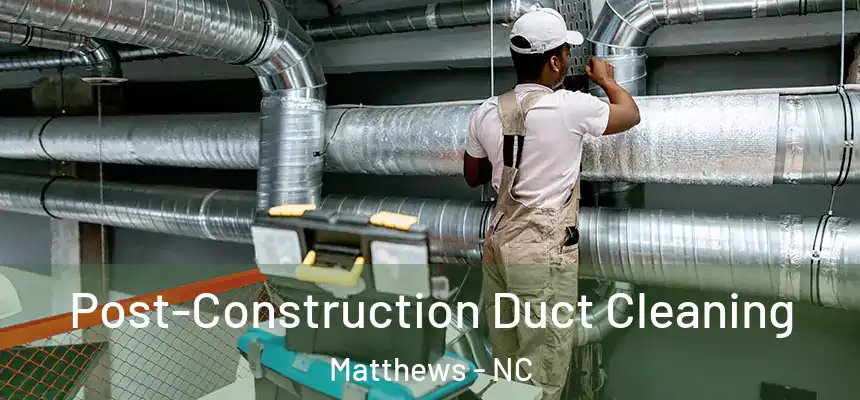  Post-Construction Duct Cleaning Matthews - NC