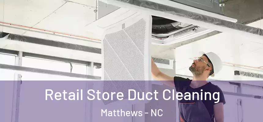  Retail Store Duct Cleaning Matthews - NC