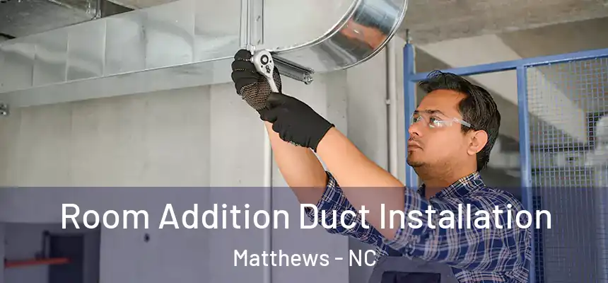  Room Addition Duct Installation Matthews - NC