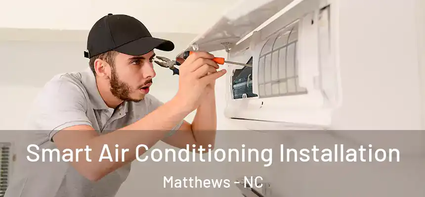  Smart Air Conditioning Installation Matthews - NC